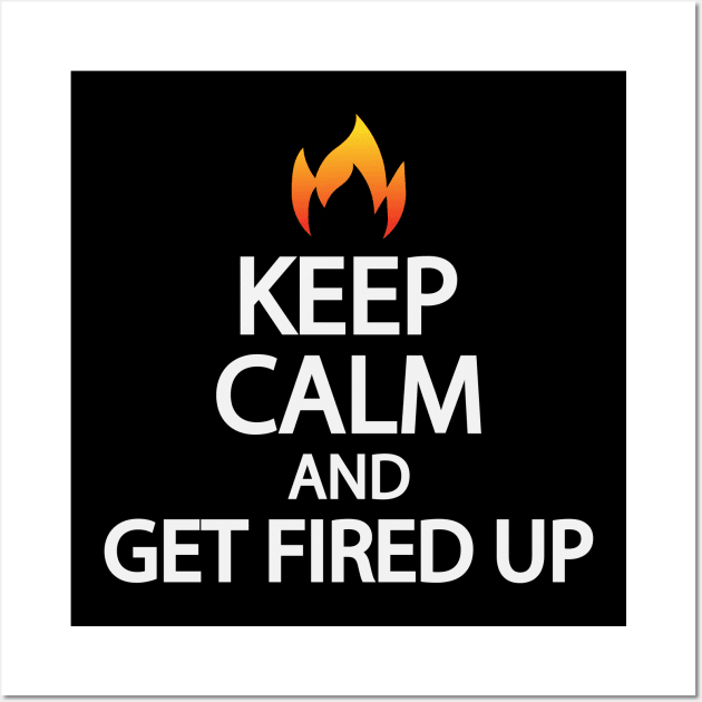 Keep calm and get fired up Wall Art by It'sMyTime